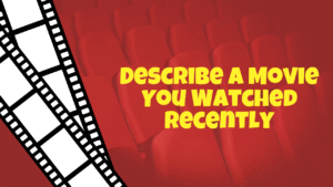 Describe a Movie You Watched Recently